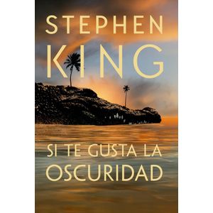 SI TE GUSTA LA OSCURIDAD - King, Stephen