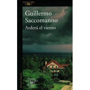 ARDERA EL VIENTO (PREMIO ALFAGUARA 2025) - Saccomanno, Guillermo