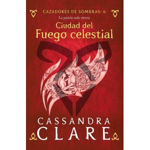 CAZADORES DE SOMBRAS  6- CIUDAD DEL FUEGO CELESTIAL - Clare, Cassandra
