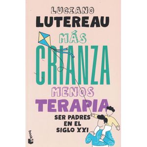 MAS CRIANZA, MENOS TERAPIA - LUTEREAU, LUCIANO