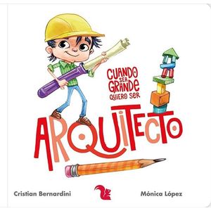 CUANDO SEA GRANDE QUIERO SER ARQUITECTO (TD) - BERNARDINI, CRISTIAN