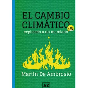 CAMBIO CLIMÁTICO, EL - EXPLICADO A UN MARCIANO - De Ambrosio, Martin