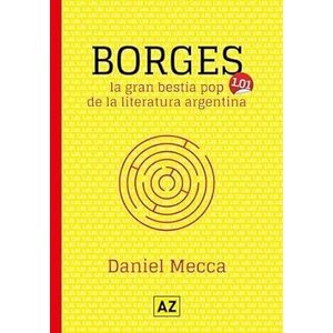 BORGES- LA GRAN BESTIA POP DE LA LITERATURA ARGENTINA - Mecca, Daniel