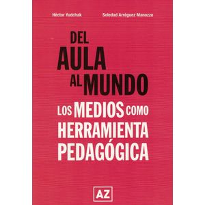 DEL AULA AL MUNDO - LOS MEDIOS COMO HERRAMIENTA PEDAGÓGICA - Yudchak, Hector