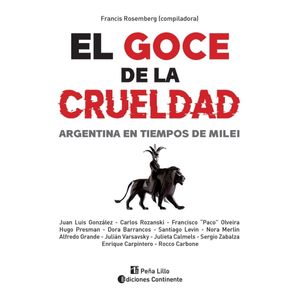 GOCE DE LA CRUELDAD, EL - ARGENTINA EN TIEMPOS DE MILEI - ROSEMBERG , FRANCIS