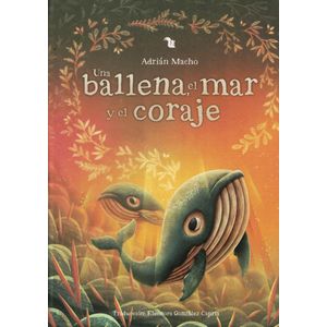 UNA BALLENA, EL MAR Y EL CORAJE- INCLUYE AUDIOLIBRO - Macho, Adrián