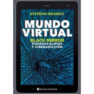 MUNDO VIRTUAL: BLACK MIRROR, POSAPOCALIPSIS Y CIBERADICCIONE - Ierardo, Esteban