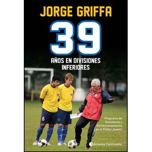39 AÑOS EN DIVISIONES INFERIORES- PROGRAMA DE ENSEÑANZA Y PERFECCIONAMIENTO - Griffa, Jorge Bernardo