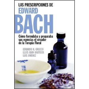 PRESCRIPCIONES DE EDWAR BACH, LAS- COMO PREPARABA Y FORMULABA ESENCIA - Grecco, Eduardo Horacio