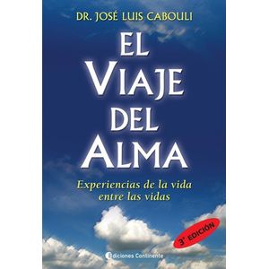 VIAJE DEL ALMA, EL. EXPERIENCIAS DE LA VIDA ENTRE LAS VIDAS - Cabouli, Jose Luis