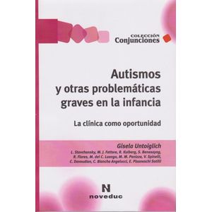 AUTISMOS Y OTRAS PROBLEMATICAS GRAVES EN LA INFANCIA - Untoiglich, Gisela (Coordinado