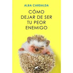 COMO DEJAR DE SER TU PEOR ENEMIGO - Cardalda, Alba