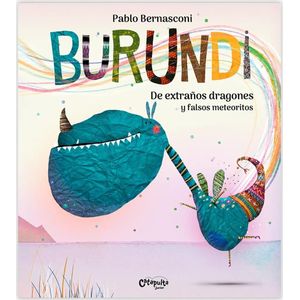 BURUNDI - DE EXTRAÑOS DRAGONES Y FALSOS METEORITOS - BERNASCONI, PABLO
