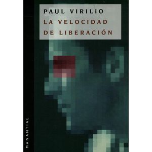 VELOCIDAD DE LIBERACION, LA - VIRILIO, PAUL