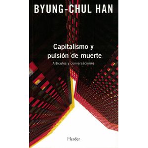 CAPITALISMO Y PULSION DE MUERTE - HAN, BYUNG-CHUL