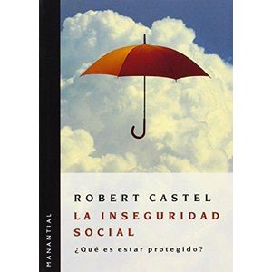 INSEGURIDAD SOCIAL, LA- ¿QUE ES ESTAR PROTEGIDO? - CASTEL, ROBERT