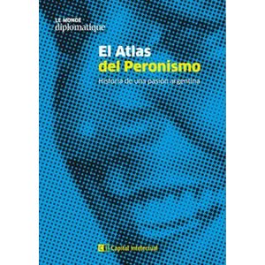 ATLAS DEL PERONISMO, EL - LE MONDE DIPLOMATIQUE