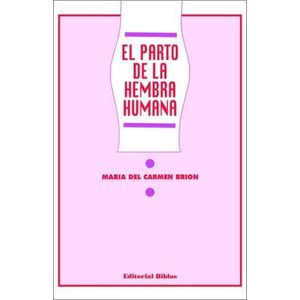 PARTO DE LA HEMBRA HUMANA, EL - Brion, Maria del Carmen