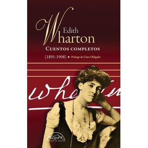EDITH WHARTON CUENTOS COMPLETOS 1891 - 1908 - Warthon, Edith