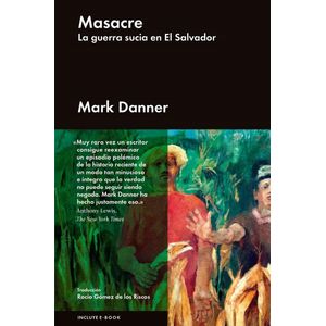 MASACRE. LA GUERRA SUCIA EN EL SALVADOR - Mark, Danner