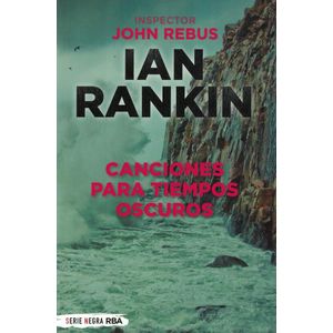 CANCIONES PARA TIEMPOS OSCUROS INSPECTOR JOHN REBUS - Rankin, Ian