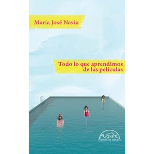 TODO LO QUE APRENDIMOS DE LAS PELICULAS - Navia, Maria Jose