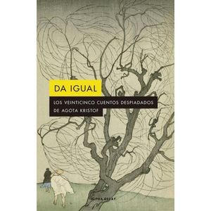 DA IGUAL - Kristof, Agota