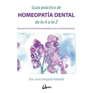 GUIA PRACTICA DE HOMEOPATIA DENTAL DE LA A LA Z - DELGADO RABADA, ANA