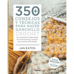 350 CONSEJOS Y TECNICAS PARA HACER GANCHILLO CROCHET - EATON, JAN