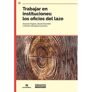 TRABAJAR EN INSTITUCIONES LOS OFICIOS DEL LAZO - Frigerio, Graciela