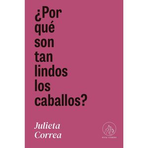 POR QUE SON TAN LINDOS LOS CABALLOS? - CORREA, JULIETA