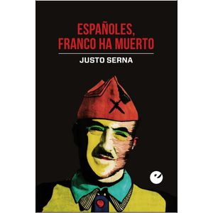 ESPAÑOLES, FRANCO HA MUERTO - Serna, Justo