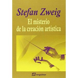 MISTERIO DE LA CREACION ARTISTICA, EL - Zweig, Stefan