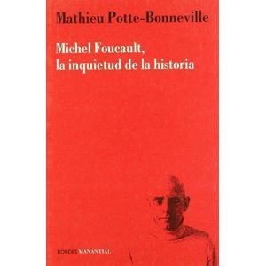 MICHEL FOUCAULT LA INQUIETUD DE LA HISTORIA - POTTE BONNEVILLE, MATHIEU