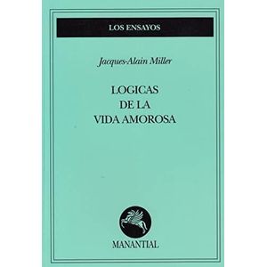 LOGICAS DE LA VIDA AMOROSA - MILLER, JACQUES ALAIN