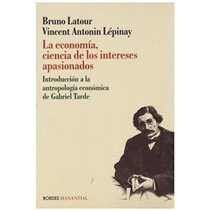 ECONOMIA CIENCIA DE LOS INTERESES APASIONADOS, LA - LATOUR, BRUNO