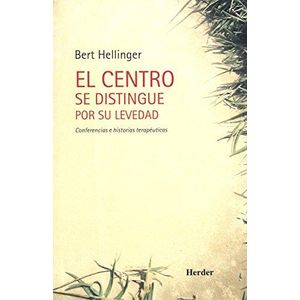 CENTRO SE DISTINGUE POR SU LEVEDAD, EL - HELLINGER, BERT