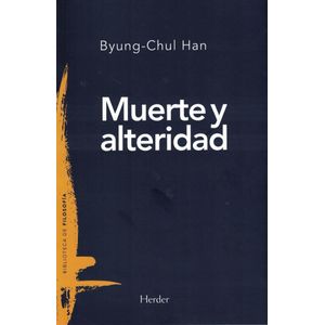 MUERTE Y ALTERIDAD - HAN, BYUNG-CHUL