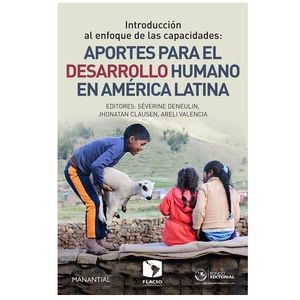 INTRODUCCION AL ENFOQUE DE LAS CAPACIDADES APORTES PARA EL DESARROLLO HUMANO EN AMERICA LATINA - DENEULIN, SEVERINE