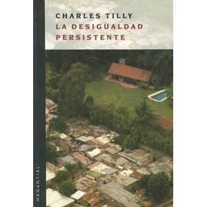 DESIGUALDAD PERSISTENTE, LA - TILLY, CHARLES