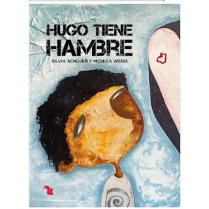 HUGO TIENE HAMBRE - SCHUJER, SILVIA