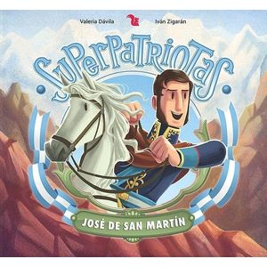 SUPERPATRIOTAS - JOSE DE SAN MARTIN - DAVILA, VALERIA