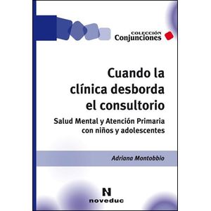 CUANDO LA CLINICA DESBORDA EL CONSULTORIO - Montobbio, Adriana