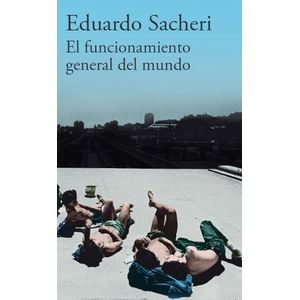FUNCIONAMIENTO GENERAL DEL MUNDO, EL - Sacheri, Eduardo