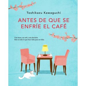 ANTES DE QUE SE ENFRIE EL CAFE - KAWAGUCHI, TOSHIKAZU