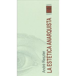 ESTETICA ANARQUISTA, LA - RESZLER, ANDRE