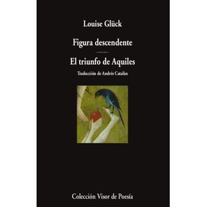 FIGURA DESCENDENTE- EL TRIUNFO DE AQUILES - GLUCK, LOUISE