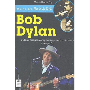 BOB DYLAN - VIDA, CANCIONES, COMPROMISO, CONCIERTOS CLAVE Y DISCOGRAFIA - LOPEZ POY, MANUEL