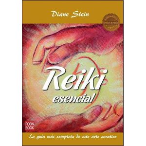 REIKI ESENCIAL - LA GUIA MAS COMPLETA DE ESTE ARTE CURATIVO - STEIN, DIANE