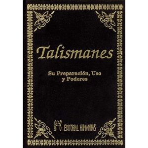 TALISMANES - SU PREPARACION USO Y PODERES - ANONIMO